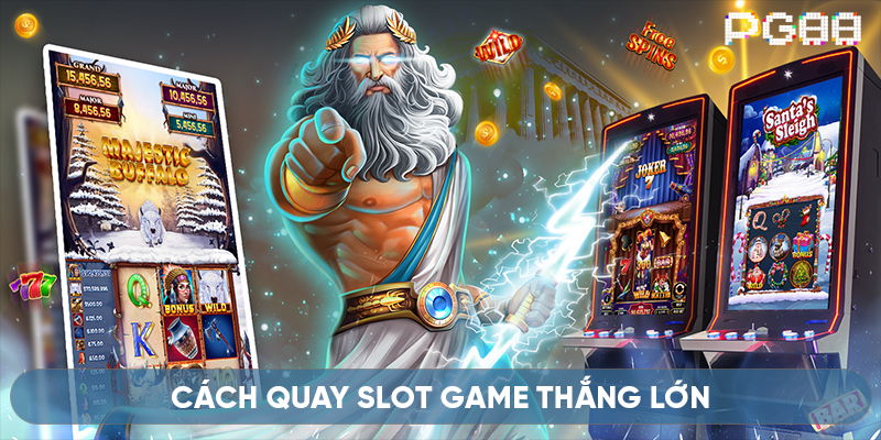 Cách quay slot game thắng lớn dễ dàng áp dụng cho người mới