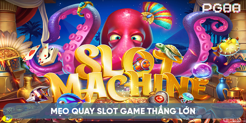 Một vài mẹo vặt giúp quay slot game thắng lớn dễ dàng